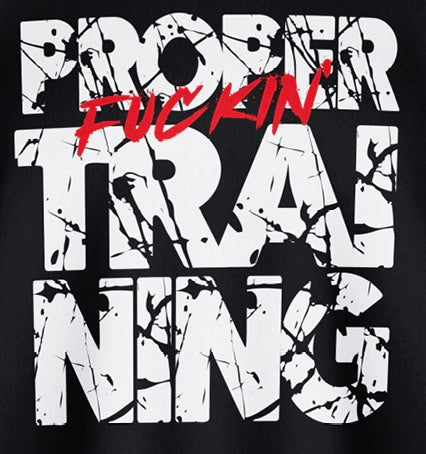 Proper Fu#%in Training - Black